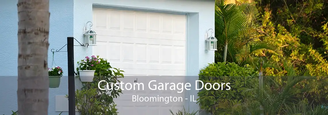 Custom Garage Doors Bloomington - IL