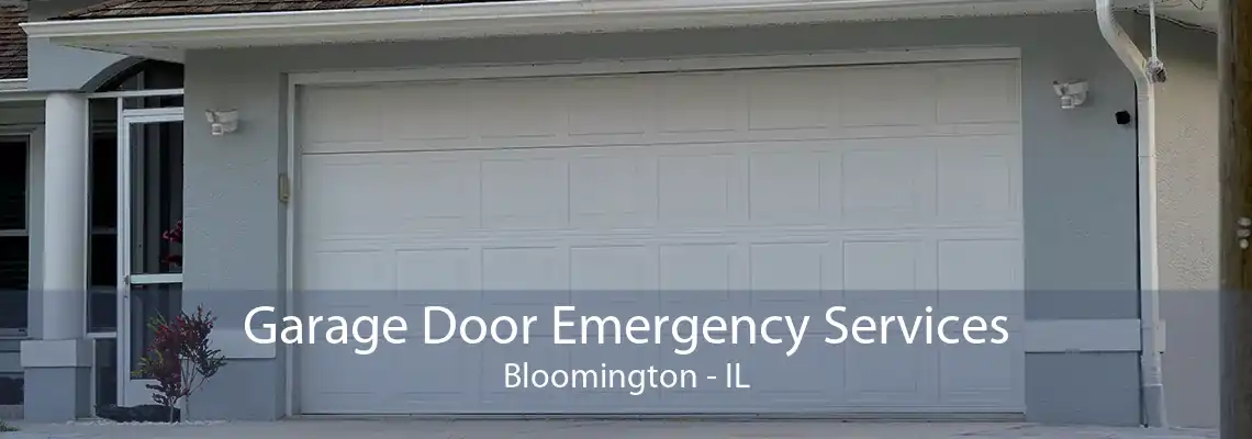 Garage Door Emergency Services Bloomington - IL