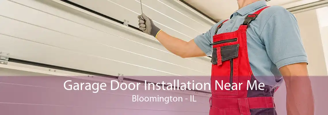 Garage Door Installation Near Me Bloomington - IL