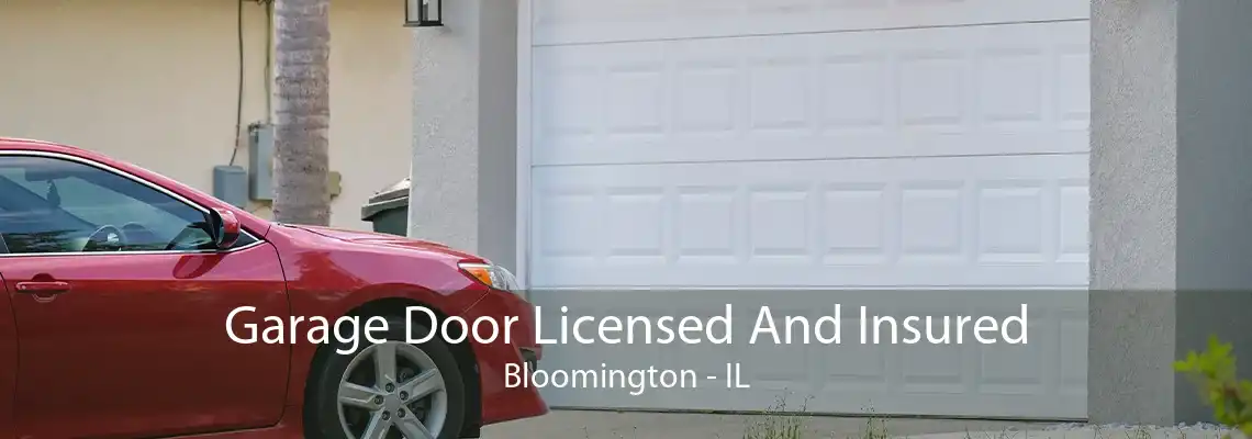 Garage Door Licensed And Insured Bloomington - IL