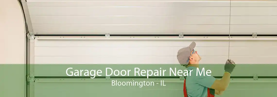 Garage Door Repair Near Me Bloomington - IL