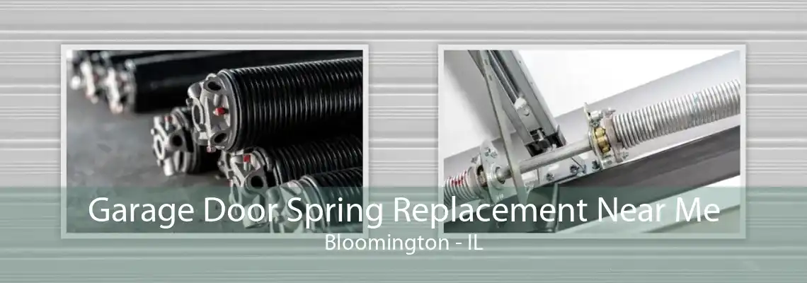 Garage Door Spring Replacement Near Me Bloomington - IL