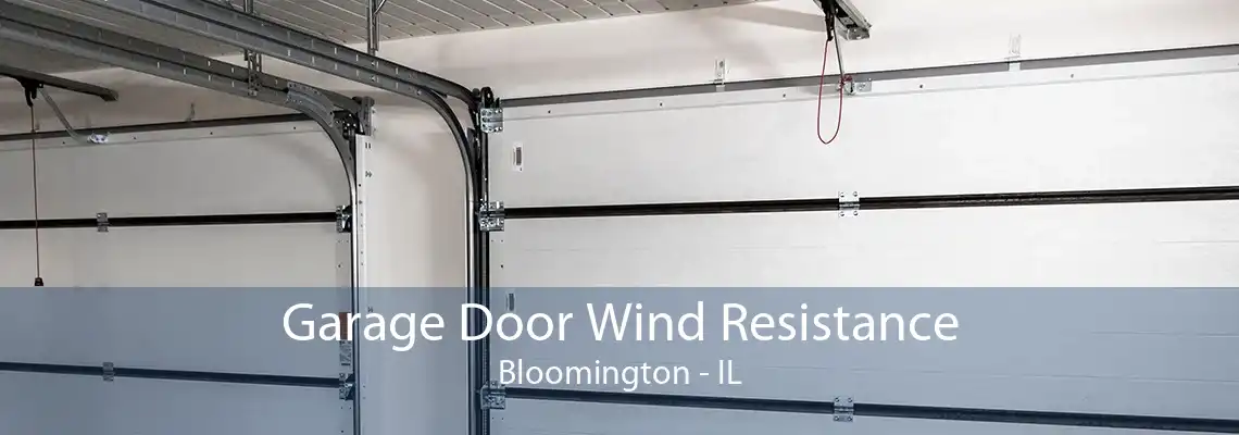 Garage Door Wind Resistance Bloomington - IL