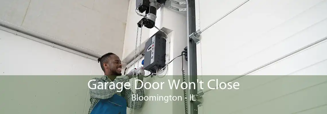 Garage Door Won't Close Bloomington - IL