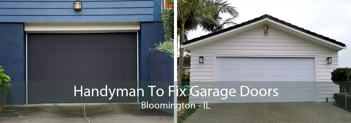 Handyman To Fix Garage Doors Bloomington - IL