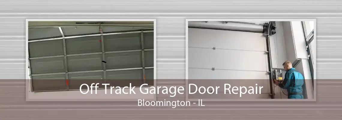 Off Track Garage Door Repair Bloomington - IL